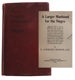 Item #5475 A Larger Manhood for the Negro. Conkling Wassom, oscoe