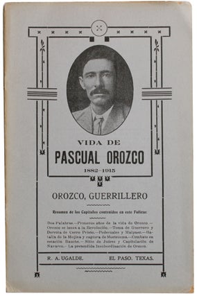 Item #6110 Vida de Pascual Orozco 1882-1915: Orozco, Guerrillero [Cover title]. R. A. Ugalde