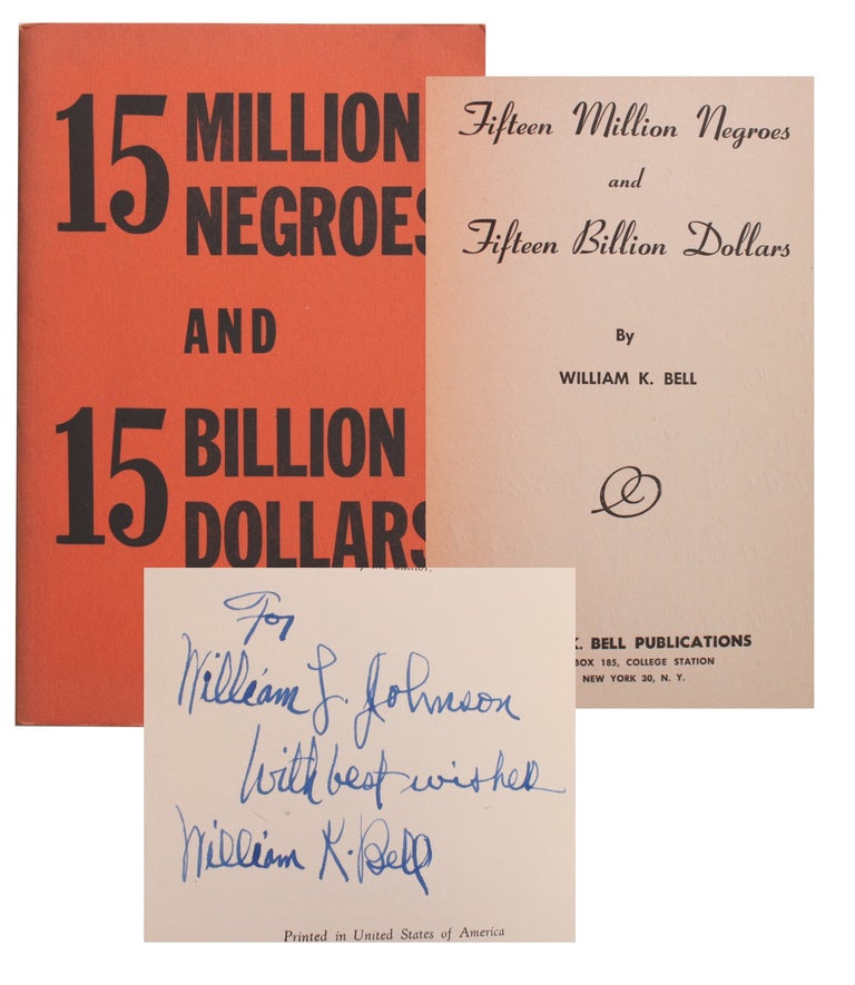 Item #7115 Fifteen Million Negroes and Fifteen Billion Dollars. William K. Bell.