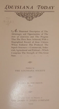 Louisiana Today. an Illustrated Description of the Advantages and Opportunities of the State of Louisiana and the Progress That Has Here Been Achieved, with a Biographical Record of Those Citizens Whose Endeavor Has Produced the Super Structure----Commerc